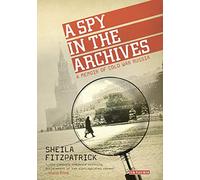 Spy in the Archives, A: A Memoir of Cold War Russia
