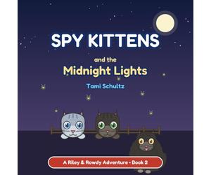 Spy Kittens and the Midnight Lights: A Riley & Rowdy Adventure - Book 2 (Spy Kittens on the Ranch)