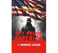Spy Proof America: [Annotated] Exposing the Threat Within - A 1917 Manifesto of National Defense