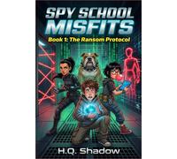 Spy School Misfits: Book 1 : The Ransom Protocol ( A Funny, Fast-Paced Spy Action and Adventure Book for Kids 8-12)