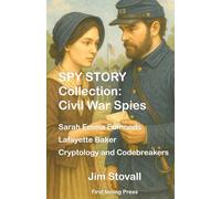 SPY STORY Collection: Civil War Spies: Belle Boyd, Elizabeth Van Lew, Rose O’Neal Greenhow