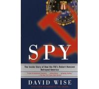 Spy: The Inside Story of How the FBI's Robert Hanssen Betrayed America by David Wise (2003-10-14)