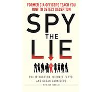 Spy the Lie: Former CIA Officers Teach You How to Detect Deception