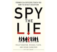Spy the Lie: Former CIA Officers Teach You How to Detect Deception