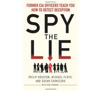 Spy the Lie: Former CIA Officers Teach You How to Detect Deception by Houston, Philip, Floyd, Mike, Carnicero, Susan Published by Icon Books Ltd (2012)
