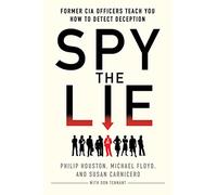 Spy the Lie: Former CIA Officers Teach You How to Detect When Someone is Lying