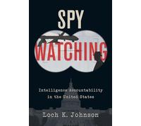 Spy Watching: Intelligence Accountability in the United States