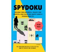 SPYDOKU: 60 Spy Logic Puzzles - Decode the Reports, Track the Agents, and Uncover Agent John's Whereabouts