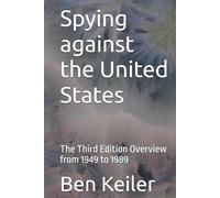 Spying against the United States: The Third Edition Overview from 1949 to 1989 (China Secrets Series)