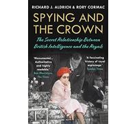Spying and the Crown: The Secret Relationship Between British Intelligence and the Royals (Main)