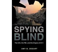 Spying Blind - The CIA, the FBI and the Origins of 9/11