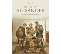 Spying For Alexander: A Novel of Alexander the Great (Alexander and Hephaestion)