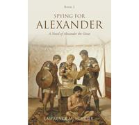 Spying For Alexander: A Novel of Alexander the Great (Alexander and Hephaestion)