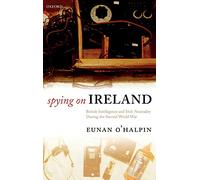 Spying on Ireland: British Intelligence and Irish Neutr - HardBack NEW O'Halpin,