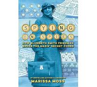 Spying on Spies: How Elizebeth Smith Friedman Broke the Nazis' Secret Codes