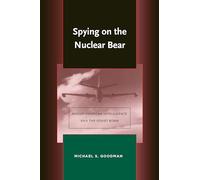 Spying on the Nuclear Bear: Anglo-American Intelligence and the Soviet Bomb (Stanford Nuclear Age Series)