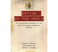 Spying on the World: The Declassified Documents of the Joint Intelligence Committee, 1936-2013
