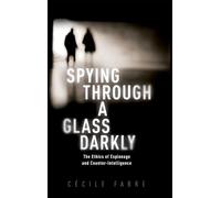 Spying Through a Glass Darkly: The Ethics of Espionage and Counter-Intelligence (New Topics in Applied Philosophy)