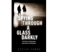 Spying Through a Glass Darkly: The Ethics of Espionage and Counter-Intelligence (New Topics in Applied Philosophy)
