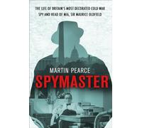 Spymaster: The Life of Britain's Most Decorated Cold War Spy and Head of MI6, Sir Maurice Oldfield