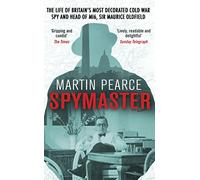 Spymaster: The Life of Britain's Most Decorated Cold War Spy and Head of MI6, Sir Maurice Oldfield