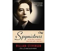 Spymistress: The True Story of the Greatest Female Secret Agent of World War II
