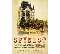 Spynest: British and German Espionage from Neutral Holland 1914-1918