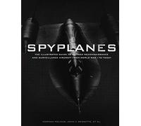 Spyplanes: The Illustrated Guide to Manned Reconnaissance and Surveillance Aircraft from World War I to Today
