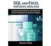 Sql And Excel For Data Analysis: Go Beyond Spreadsheets and Unlock the Power of Databases for Business Insights (SQL and Database books)