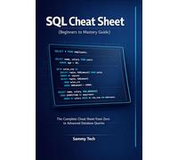 SQL Cheat Sheet (Beginners to Mastery Guide): The Complete Cheat Sheet from Zero to Advanced Database Queries (Programming AI & Development Handbook Collection)