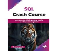 SQL Crash Course: Learn essential skills in querying, security, and database management (English Edition)
