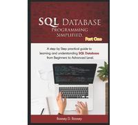 SQL DATABASE PROGRAMMING SIMPLIFIED: A step by step practical guide to learning and understanding SQL Database from Beginners to Advanced level.