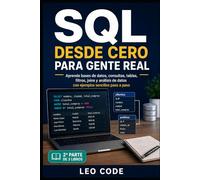 SQL desde Cero para Gente Real -Parte 2-: Aprende bases de datos, consultas, tablas, filtros, joins y análisis de datos con ejemplos sencillos paso a paso