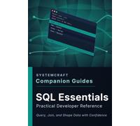 SQL Essentials Companion Guide: Query, Join, and Shape Data with Confidence (SystemCraft Press Companion Guides)