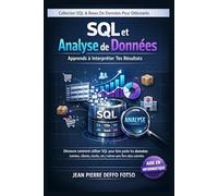 SQL et Analyse de Données : Apprends à Interpréter Tes Résultats: Découvre comment utiliser SQL pour faire parler les données (ventes, clients, ... être data scientist (SQL & Bases de Données)