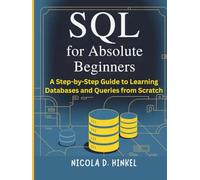 SQL for Absolute Beginners: A Step-by-Step Guide to Learning Databases and Queries from Scratch (SQL and Database books)
