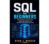 SQL for Beginners: Learn Databases, Queries, Joins, Tables, Data Analysis, and Real-World SQL Skills Step by Step (Computer Programming Made Easy)
