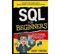SQL FOR BEGINNERS: No Prior Knowledge Needed, Even If You're a Total Beginner: 1 (Programming for beginners)