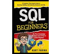SQL FOR BEGINNERS: No Prior Knowledge Needed, Even If You're a Total Beginner (Programming for beginners)