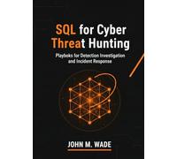 SQL for Cyber Threat Hunting: Playbooks for Detection, Investigation, and Incident Response (Cybersecurity Coding Mastery Series: High-Performance ... Tools, Automation, and Detection Engineering)