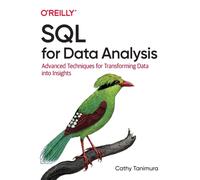 SQL for Data Analysis : Advanced Techniques for Transforming Data into Insights