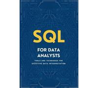 SQL For Data Analysts: Tools And Techniques For Effective Data Interpretation