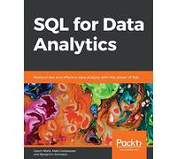SQL for Data Analytics: Perform fast and efficient data analysis with the power of SQL