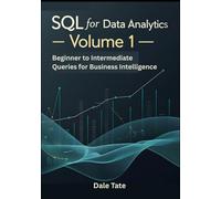 SQL for Data Analytics - Volume 1: Beginner to Intermediate Queries for Business Intelligence (SQL for Data & Product Analytics Series)