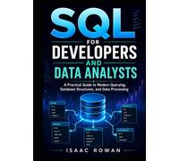 SQL for Developers and Data Analysts: A Practical Guide to Modern Querying, Database Structures, and Data Processing