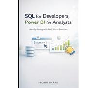 SQL for Developers, Power BI for Analysts: Learn by Doing with Real-World Exercises