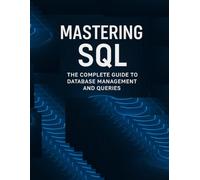 SQL for Everyone: A Comprehensive Guide to Databases and Queries: Mastering SQL: The Complete Guide to Database Management and Queries