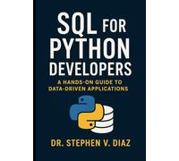 SQL for Python Developers: A Hands-On Guide to Data-Driven Applications