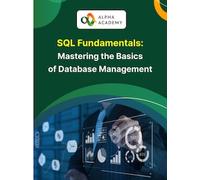 SQL Fundamentals: Mastering the Basics of Database Management - Alpha Academy