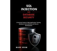 SQL Injection and Database Security: A Practical Guide to Web Application Testing, Database Vulnerabilities and Secure Development